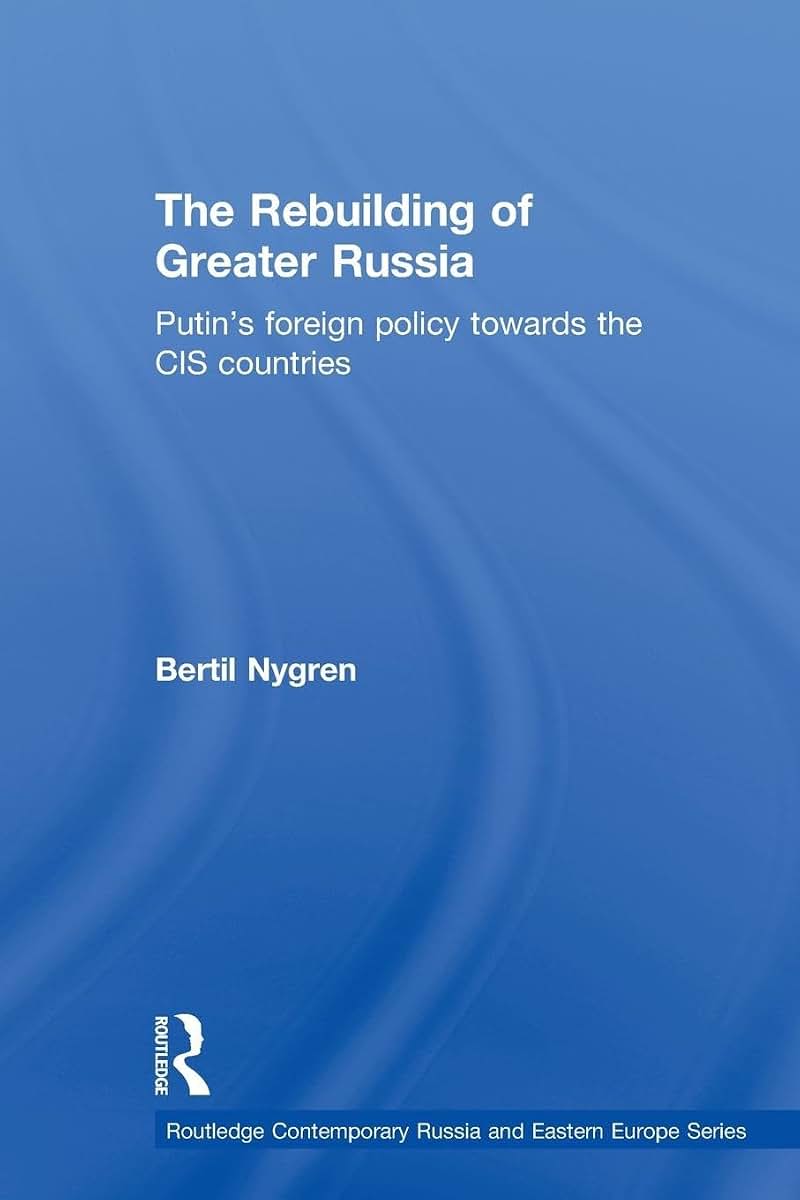 The Rebuilding of Greater Russia (Routledge Contemporary Russia and Eastern Europe Series)