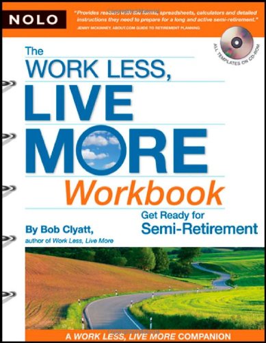 The Work Less, Live More Workbook: Get Ready for Semi-Retirement (with CD-Rom)