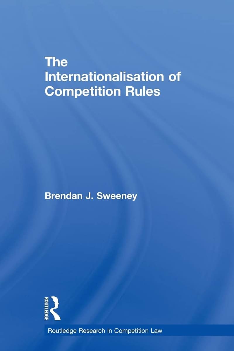 The Internationalisation of Competition Rules (Routledge Research in Competition Law)