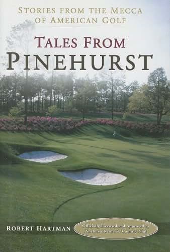 Tales from Pinehurst: Stories from the Mecca of American Golf