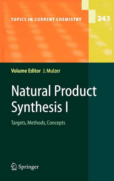 Natural Product Synthesis I: Targets, Methods, Concepts (Topics in Current Chemistry, 243)