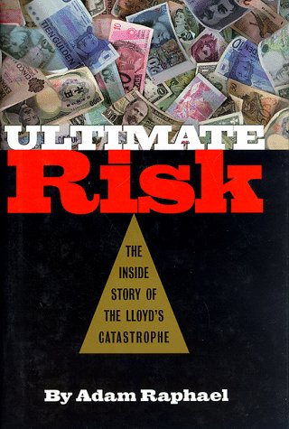 Ultimate Risk: The Inside Story of the Lloyd's Catastrophe b