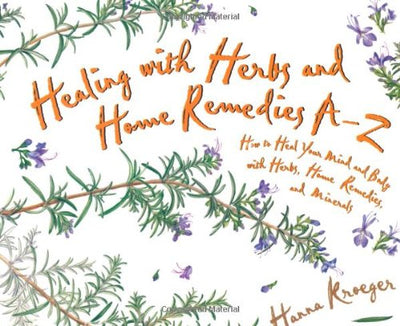 Healing With Herbs and Home Remedies A-Z