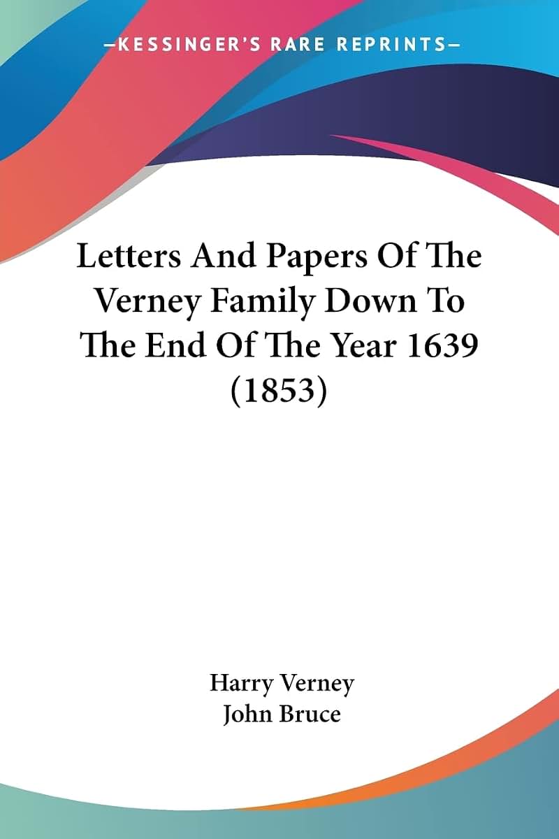 Letters And Papers Of The Verney Family Down To The End Of The Year 1639 (1853)