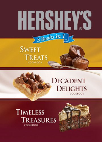 Hershey's 3 Books in 1: Sweet Treats Cookbook, Decadent Delights Cookbook, Timeless Treasures Cookbook (3 in 1 Cookbooks)