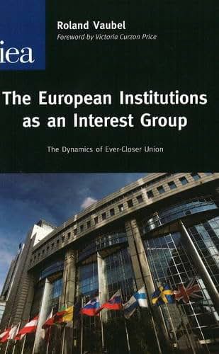 European Institutions as an Interest Group: The Dynamics of Ever-Closer Union (Hobart Paper)