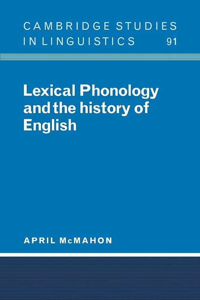 Lexical Phonology and the History of English (Cambridge Studies in Linguistics, Series Number 91)
