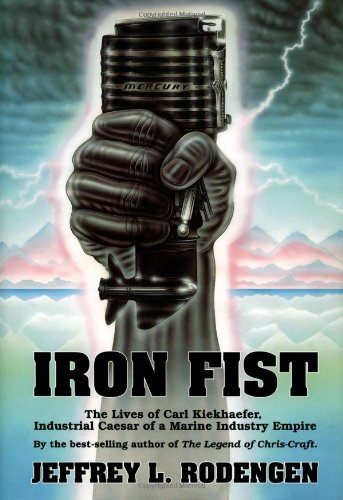 Iron Fist: The Lives of Carl Kiekhaefer by Jeffrey Rodengen