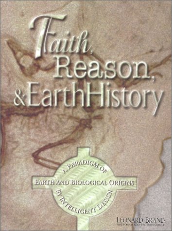 Faith, Reason & Earth History: A Paradigm of Earth and Biological Origins by Intelligent Design