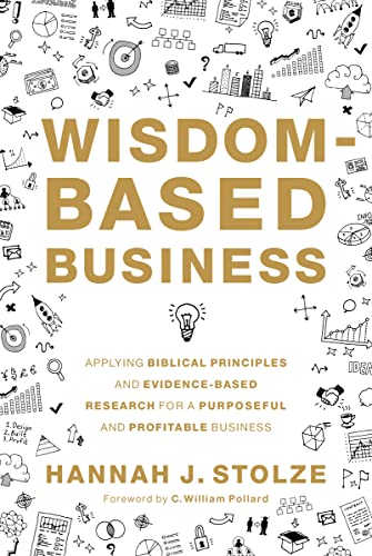 Wisdom-Based Business: Applying Biblical Principles and Evidence-Based Research for a Purposeful and Profitable Business