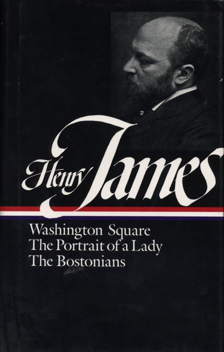 Henry James : Novels 1881-1886: Washington Square, The Portrait of a Lady, The Bostonians (Library of America)