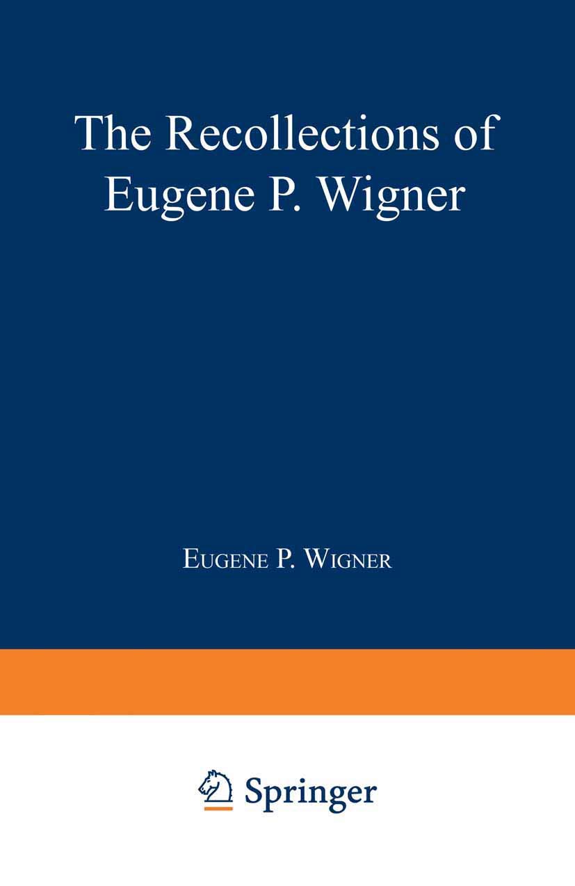 The Recollections of Eugene P. Wigner as Told to Andrew Szanton