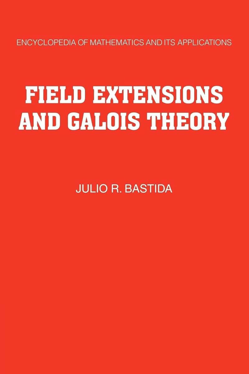 Field Extensions and Galois Theory (Encyclopedia of Mathematics and its Applications, Series Number 22)
