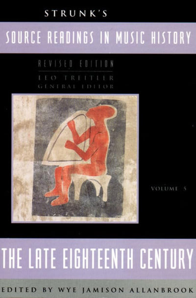 Strunk's Source Readings in Music History, Vol. 5: The Late Eighteenth Century, Revised Edition