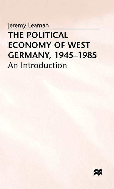 The Political Economy of West Germany, 1945-85: An Introduction