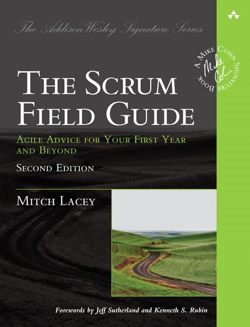 Scrum Field Guide, The: Agile Advice for Your First Year and Beyond (Addison-Wesley Signature Series (Cohn))