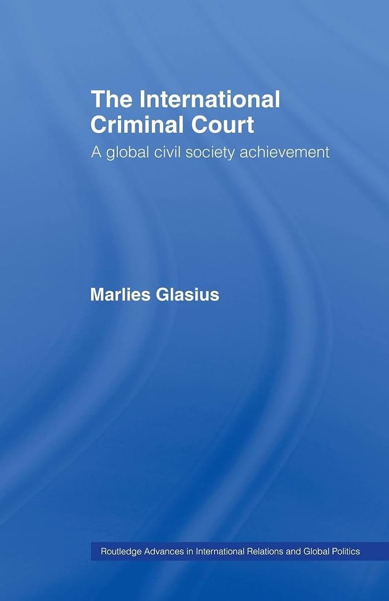 The International Criminal Court: A Global Civil Society Achievement (Routledge Advances in International Relations and Global Politics)
