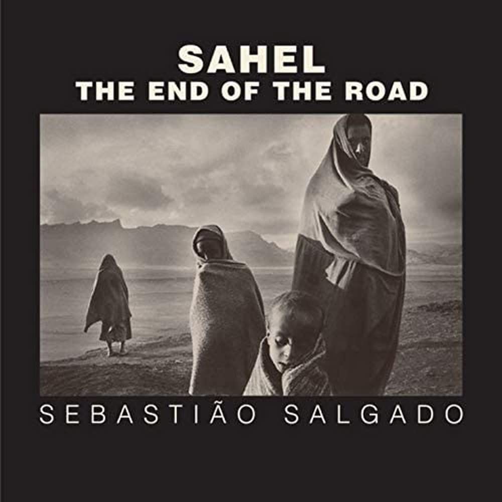 Sahel: The End of the Road (Volume 3) (Series in Contemporary Photography)