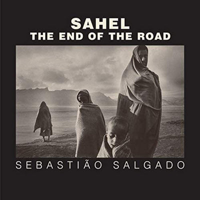 Sahel: The End of the Road (Volume 3) (Series in Contemporary Photography)