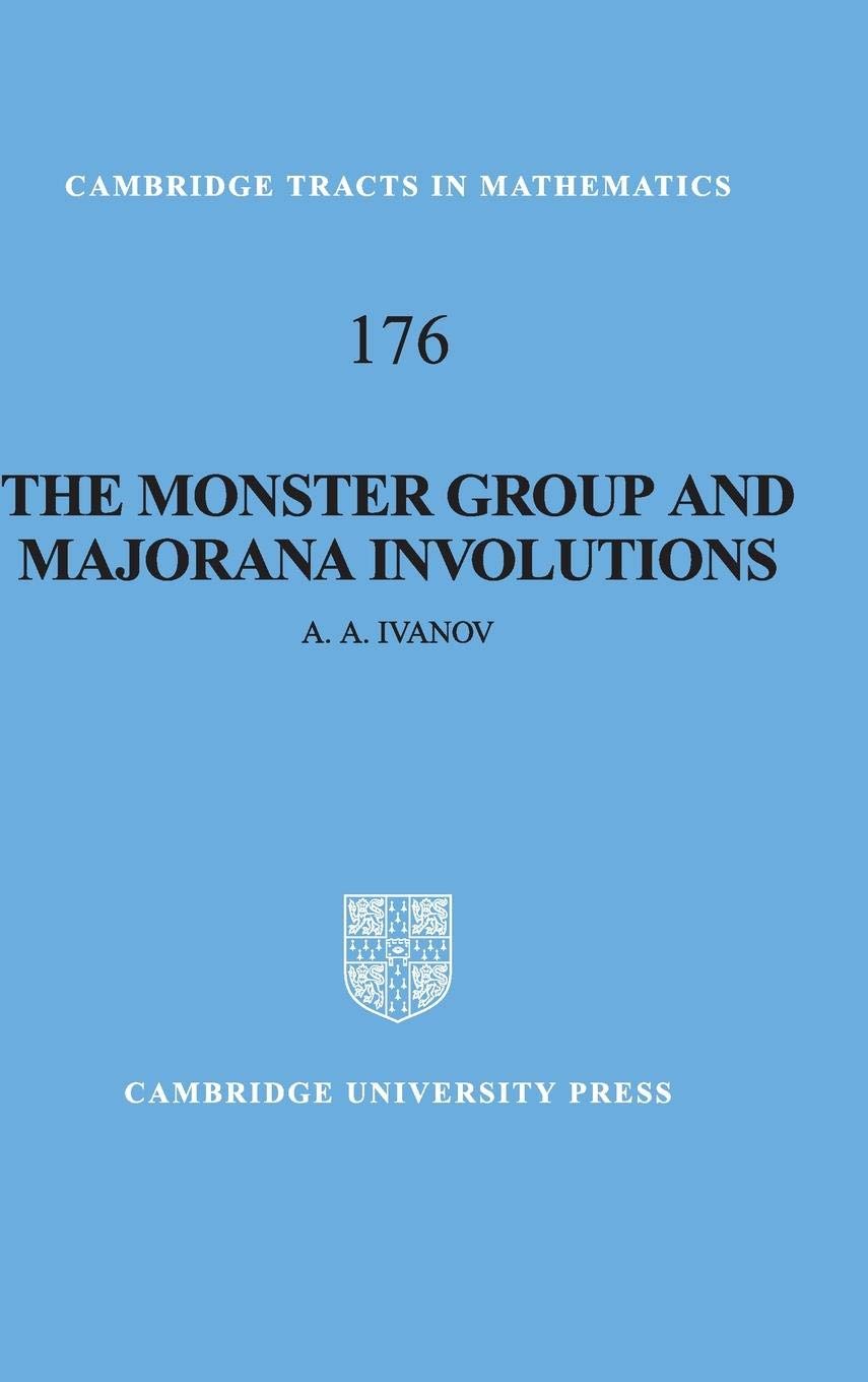 The Monster Group and Majorana Involutions (Cambridge Tracts in Mathematics, Series Number 176)