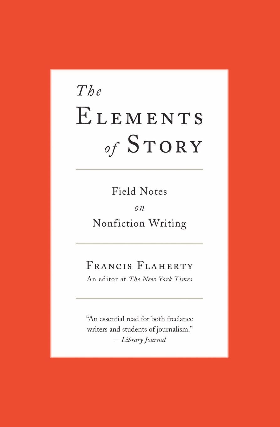 The Elements of Story: Field Notes on Nonfiction Writing by