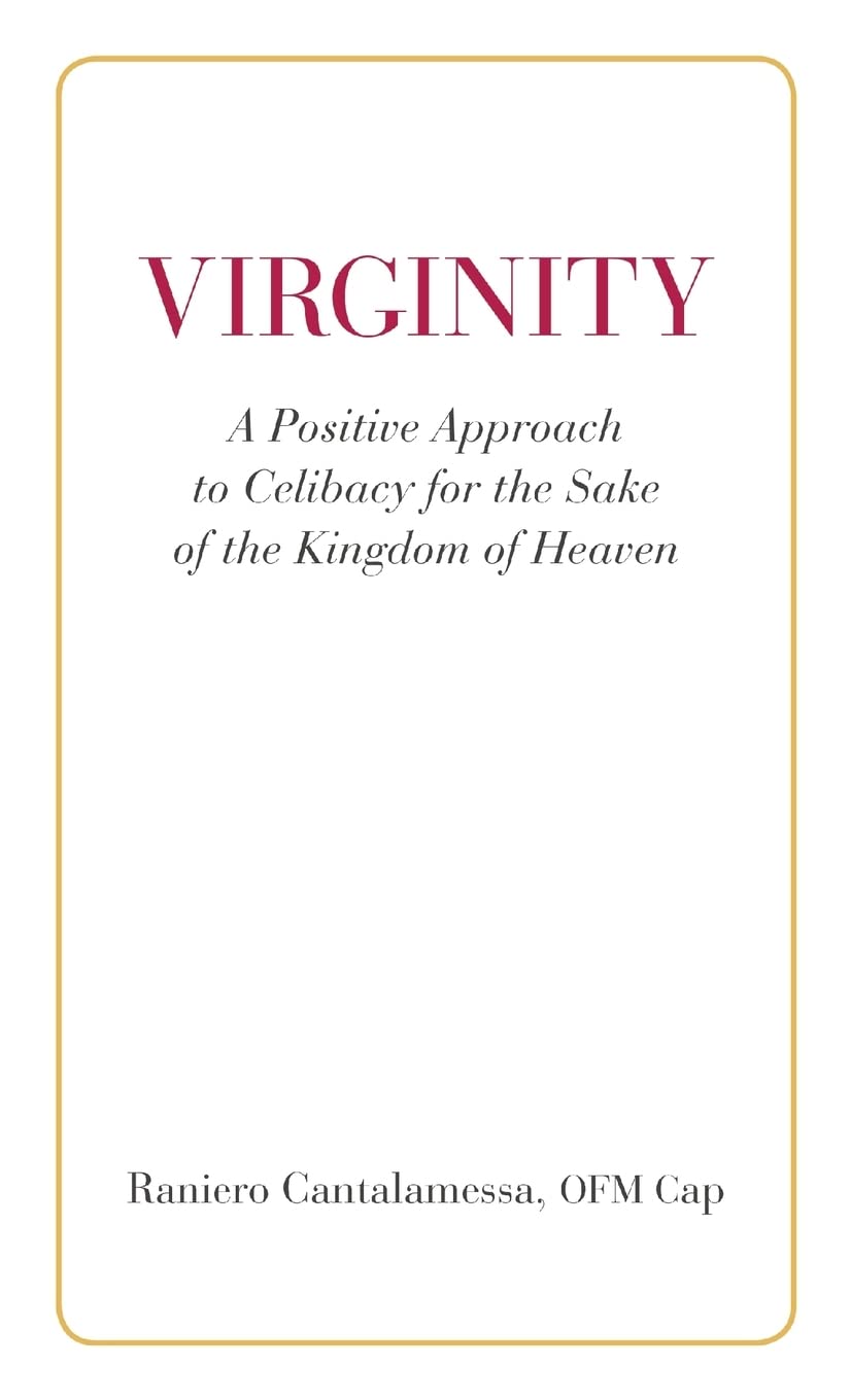 Virginity. A Positive Approach to Celibacy for the Sake of the Kingdom of Heaven