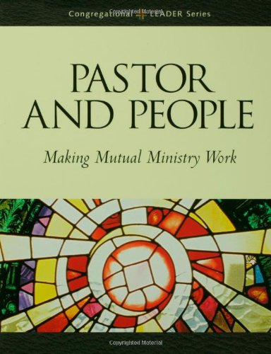 Pastor and People: Making Mutual Ministry Work (Congregational Leader)