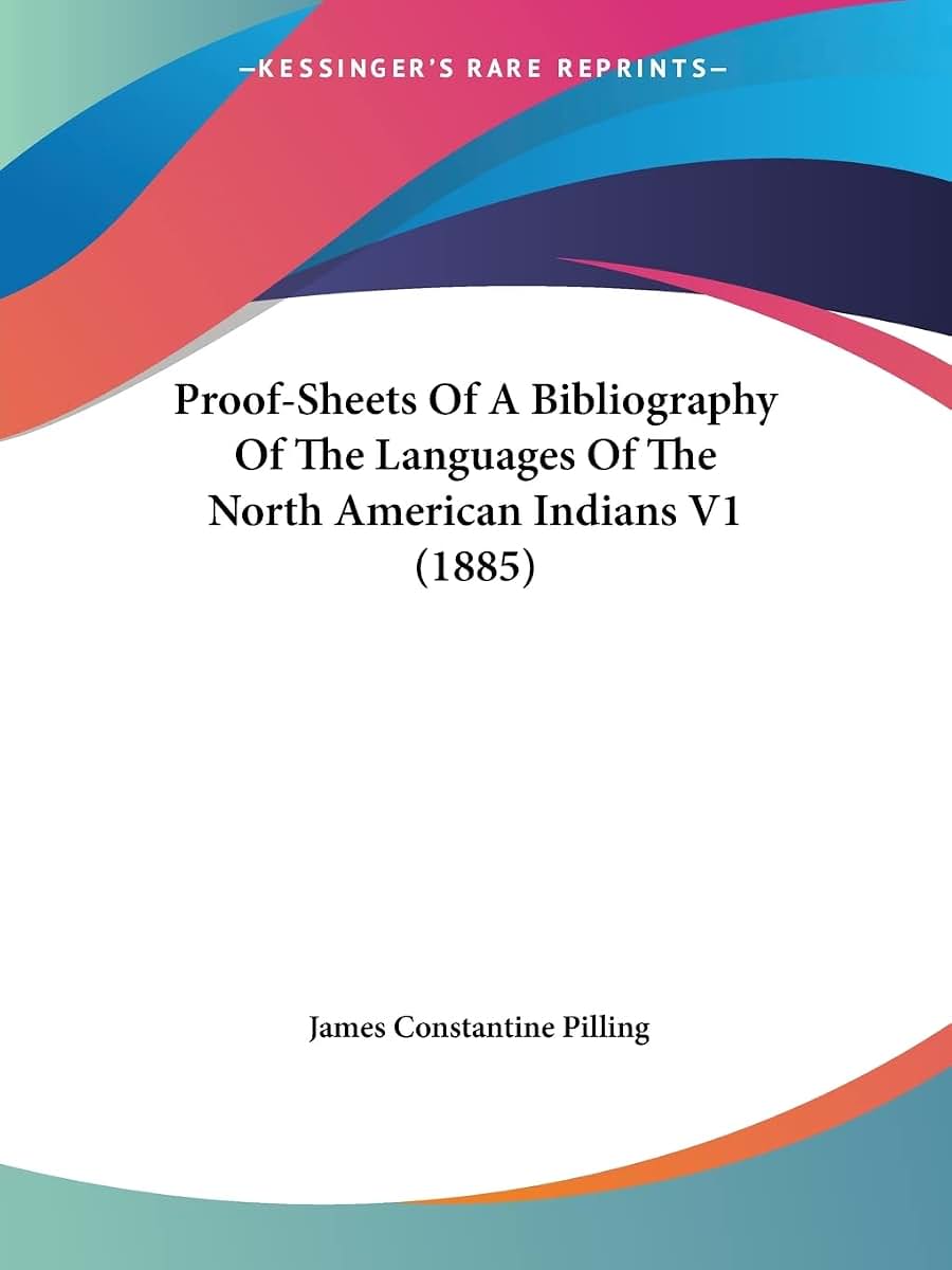 Proof-Sheets Of A Bibliography Of The Languages Of The North American Indians V1 (1885)