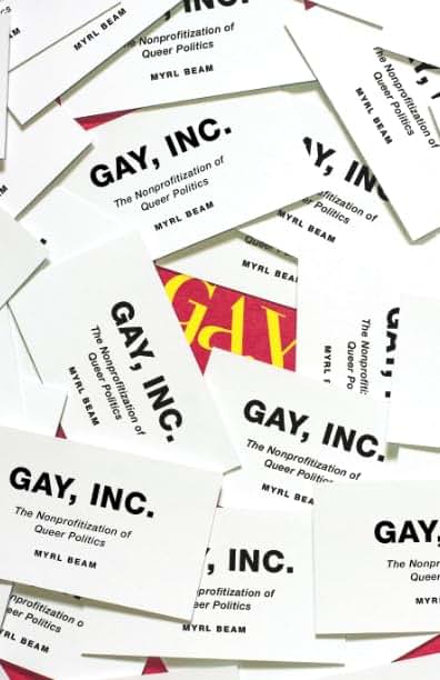 Gay, Inc.: The Nonprofitization of Queer Politics