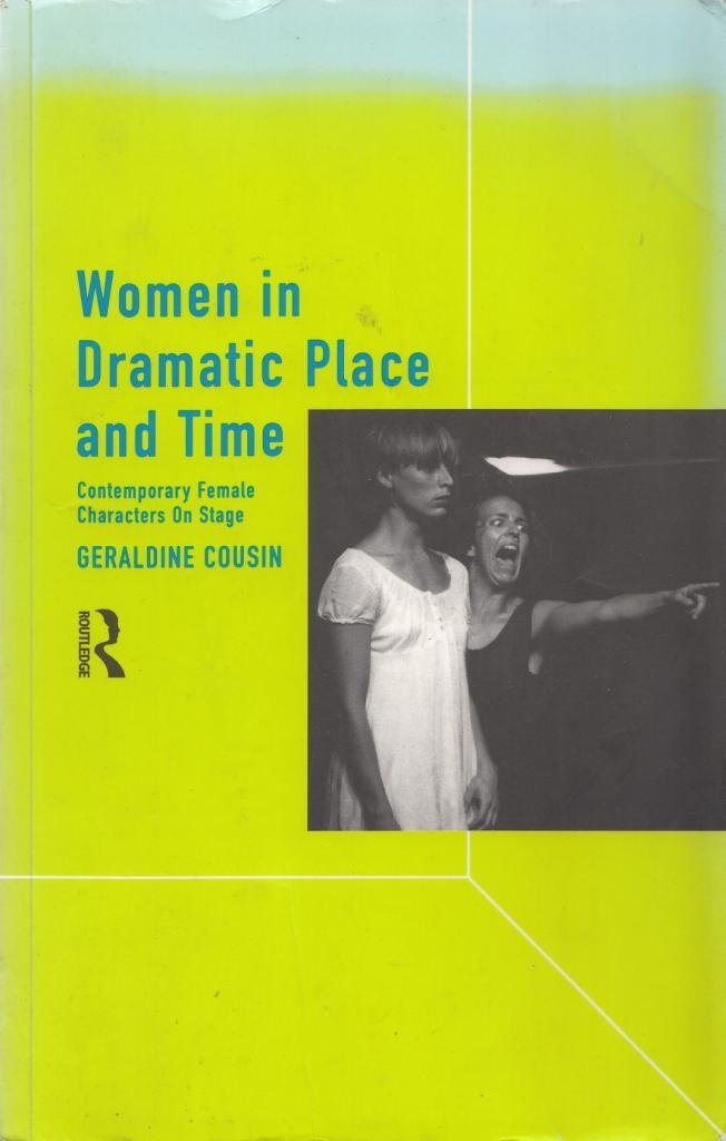 Women in Dramatic Place and Time: Contemporary Female Characters on Stage