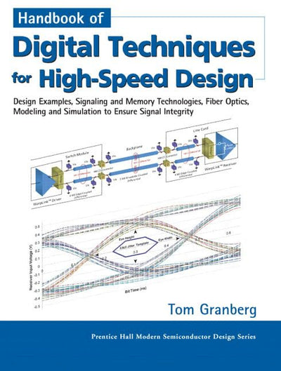 Handbook of Digital Techniques for High-Speed Design: Design Examples, Signaling and Memory Technologies, Fiber Optics, Modeling and Simulation to Ensure Signal Integrity