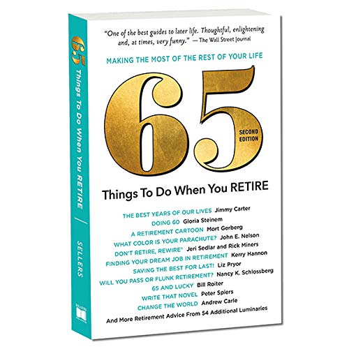 65 Things to Do When You Retire, Second Edition - More Than 65 Notable Achievers on How to Make the Most of the Rest of Your Life (Milestone Series)