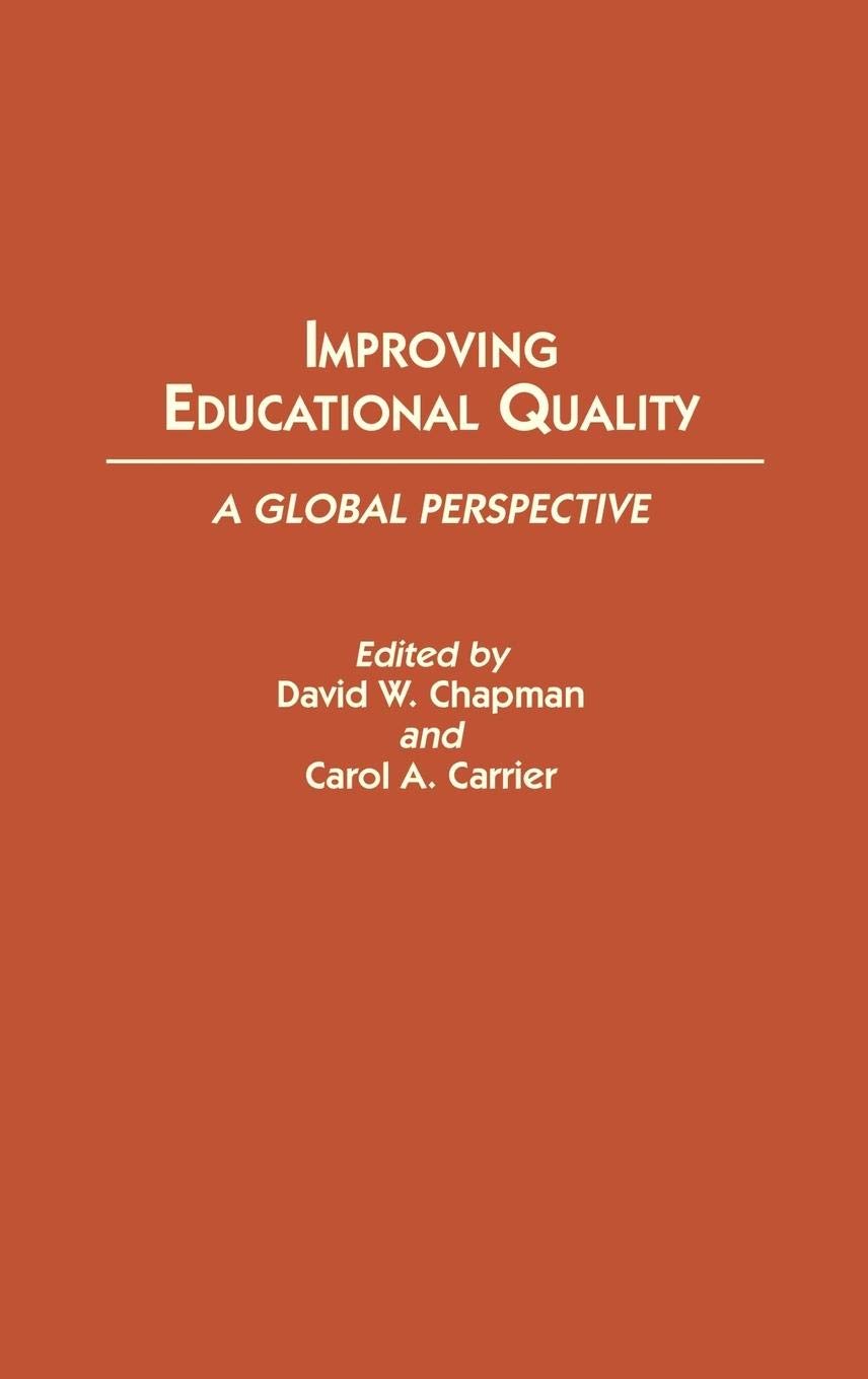 Improving Educational Quality: A Global Perspective (Contributions to the Study of Education)
