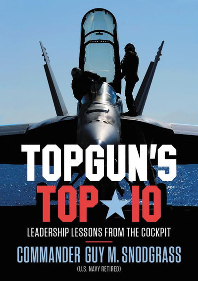 TOPGUN'S TOP 10: Leadership Lessons from the Cockpit