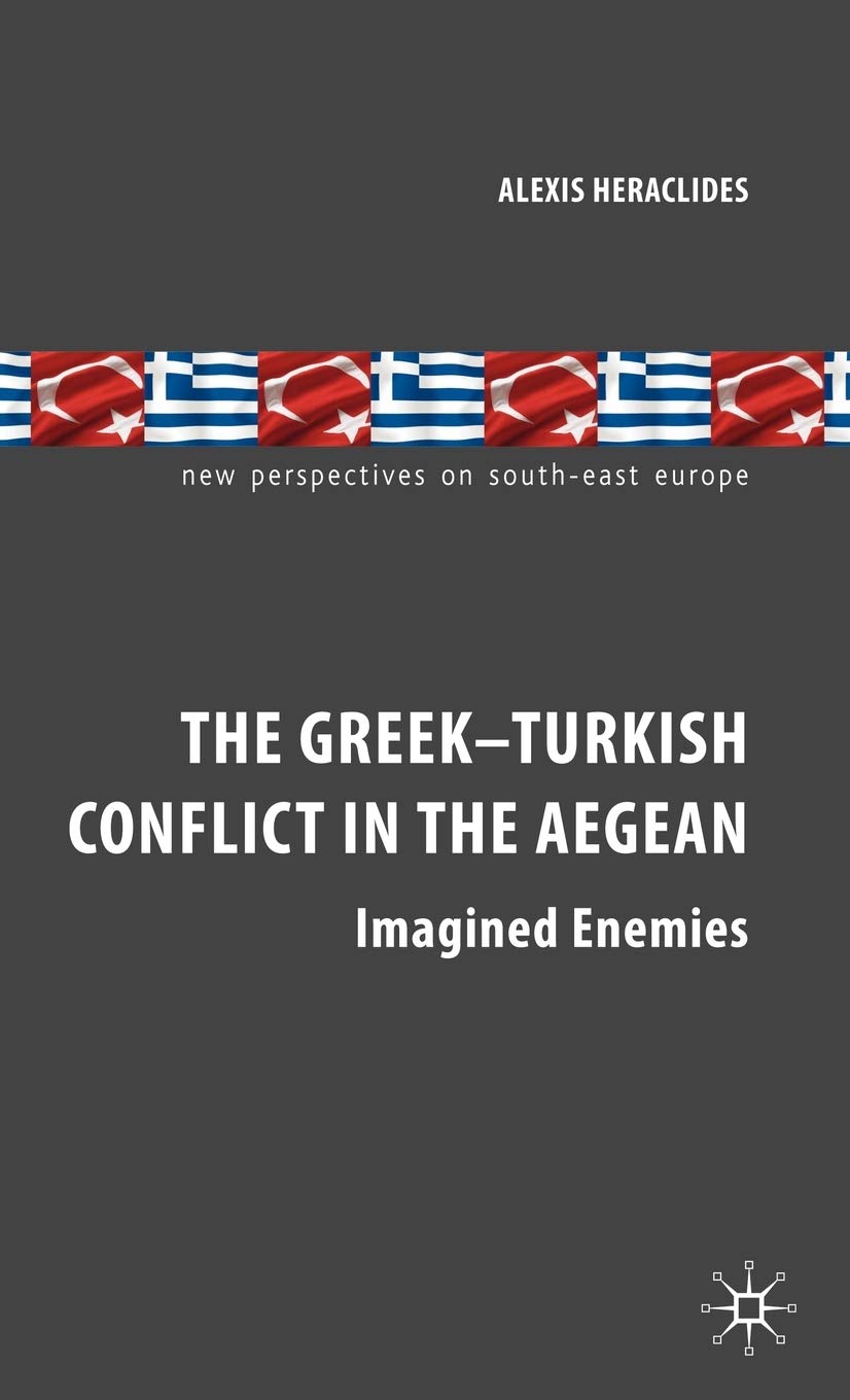 The Greek-Turkish Conflict in the Aegean: Imagined Enemies (New Perspectives on South-East Europe)