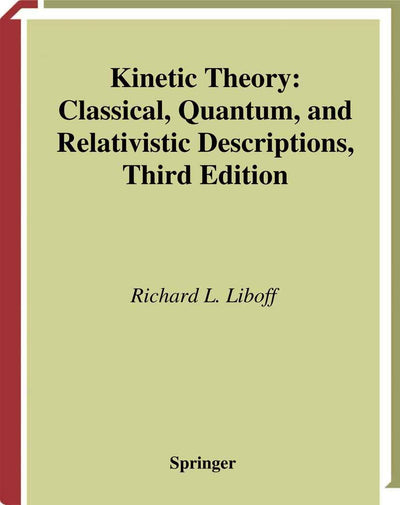 Kinetic Theory: Classical, Quantum, and Relativistic Descriptions (Graduate Texts in Contemporary Physics)