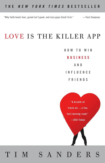 Love Is the Killer App: How to Win Business and Influence Fr