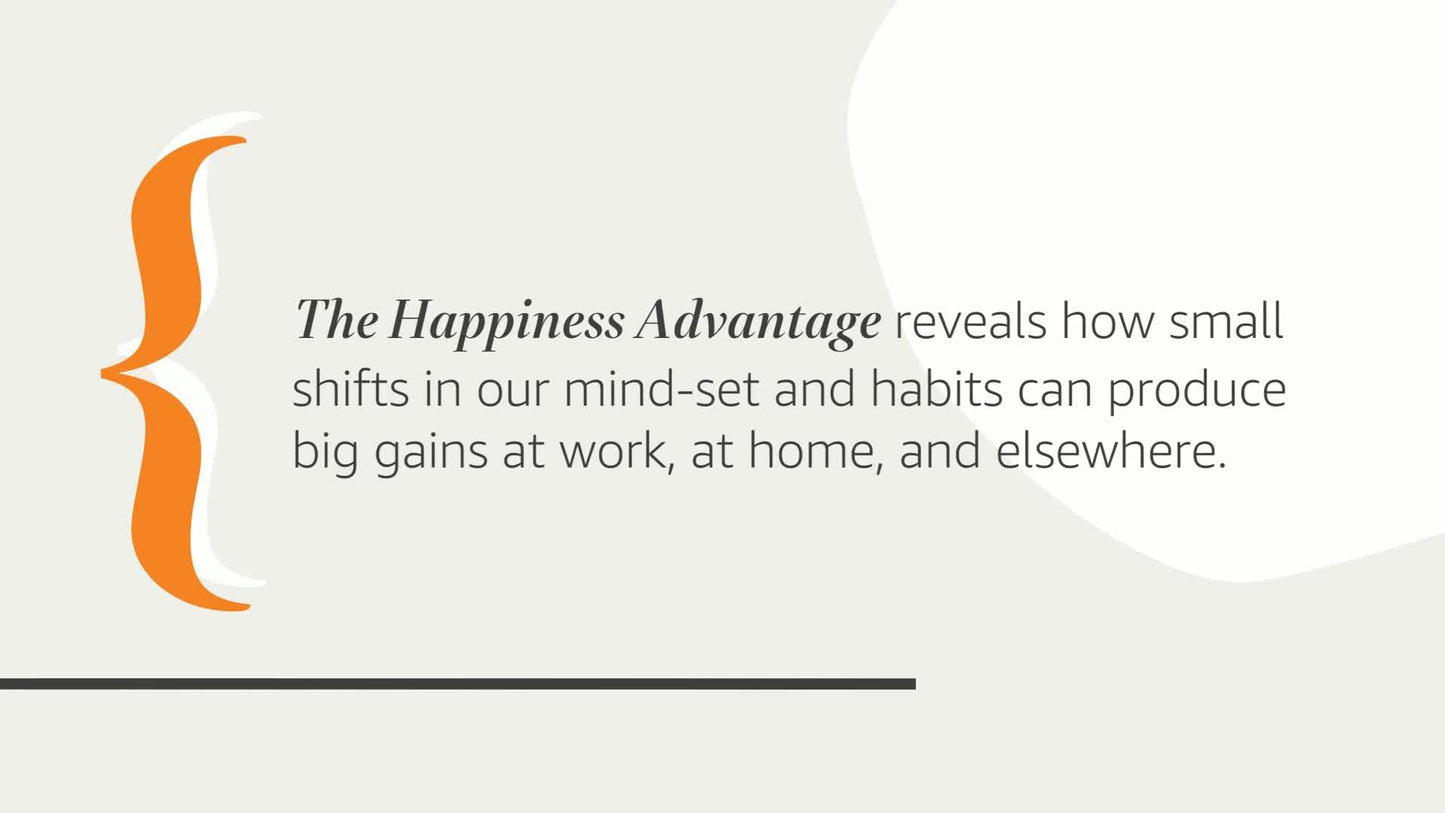 The Happiness Advantage: The Seven Principles of Positive Psychology That Fuel Success and Performance at Work