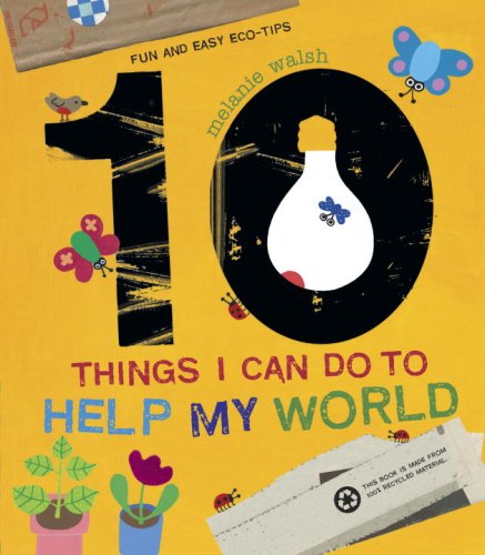 10 Things I Can Do to Help My World by Walsh, Melanie