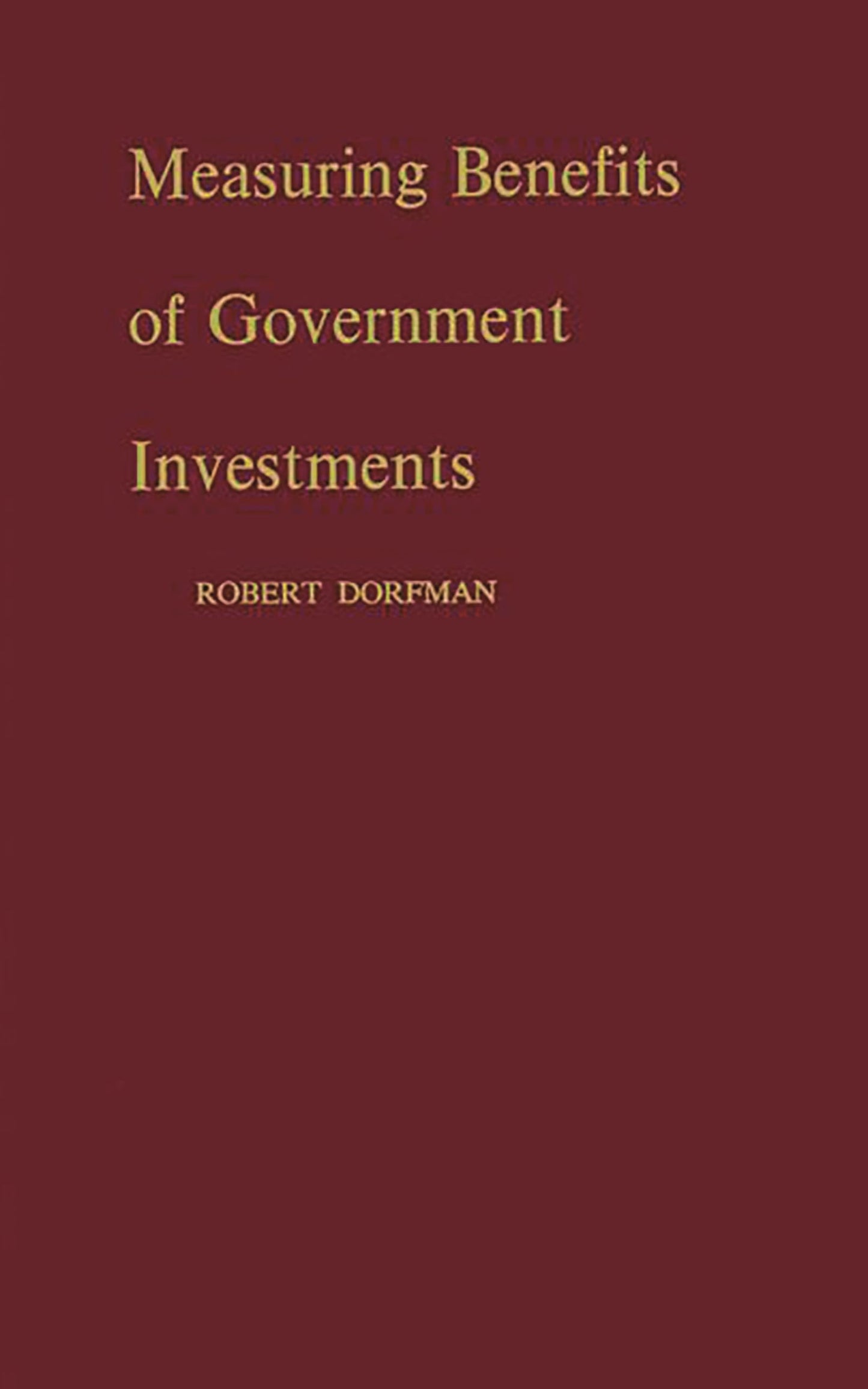 Measuring Benefits of Government Investments (Brookings Institution. National Committee on Government Finance. Studies of Government Finance)