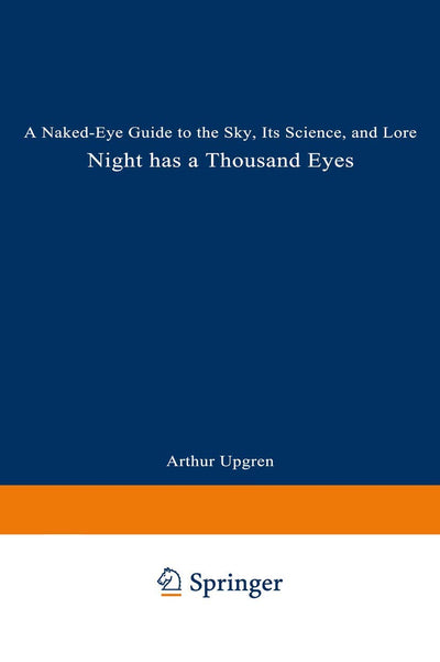 Night Has a Thousand Eyes: A Naked-Eye Guide to the Sky, Its Science, and Lore