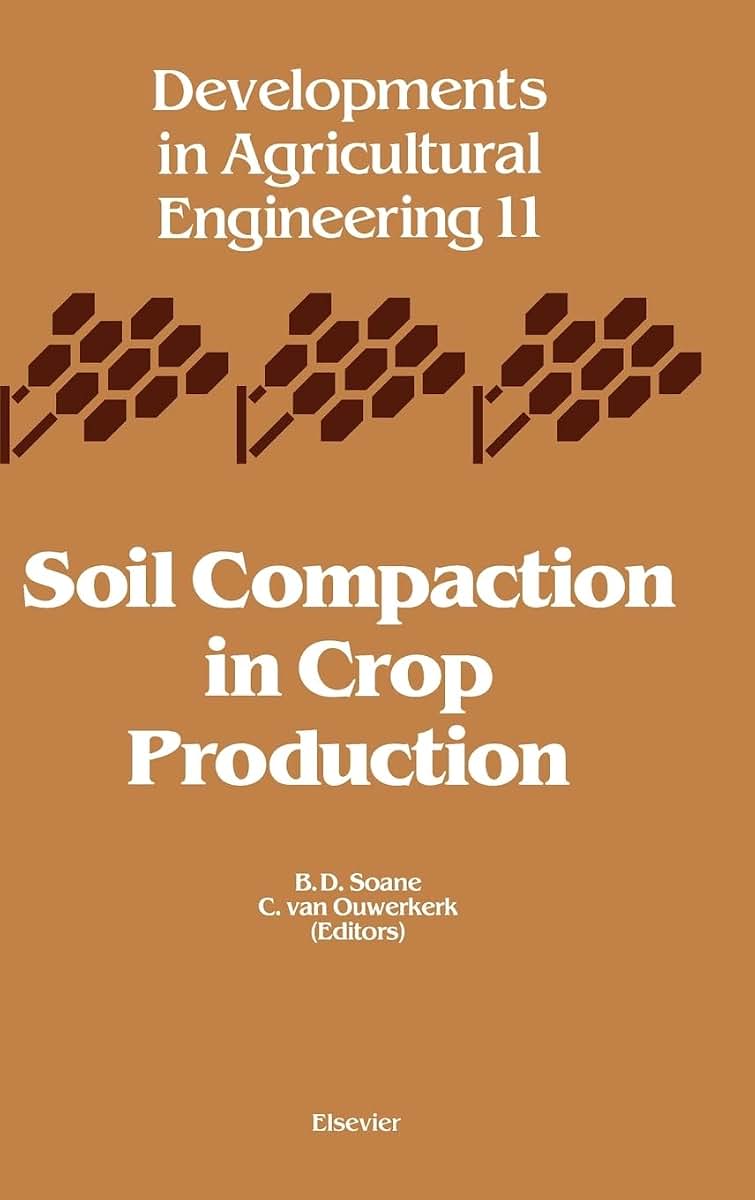 Soil Compaction in Crop Production (Volume 11) (Developments in Agricultural Engineering, Volume 11)