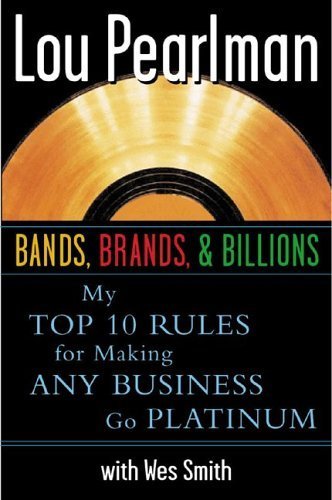 Bands, Brands and Billions: My Top Ten Rules for Success in