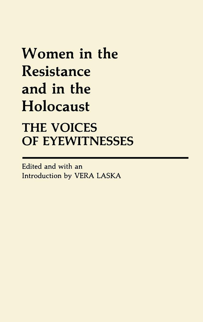 Women in the Resistance and in the Holocaust: The Voices of Eyewitnesses (Contributions in Women's Studies)