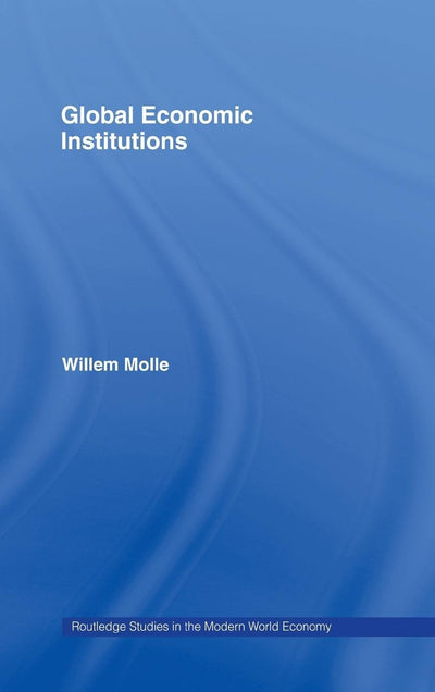 Global Economic Institutions (Routledge Studies in the Modern World Economy)