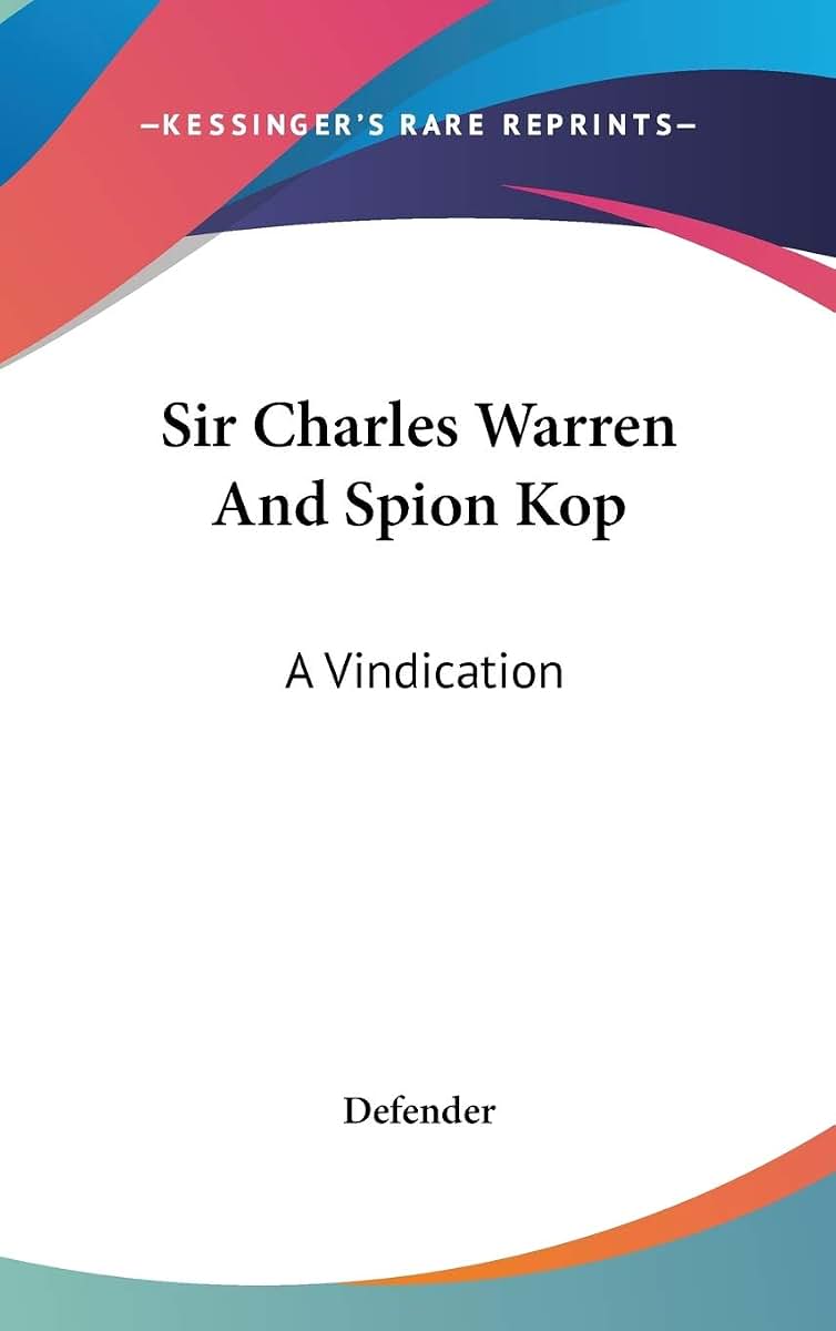 Sir Charles Warren And Spion Kop: A Vindication