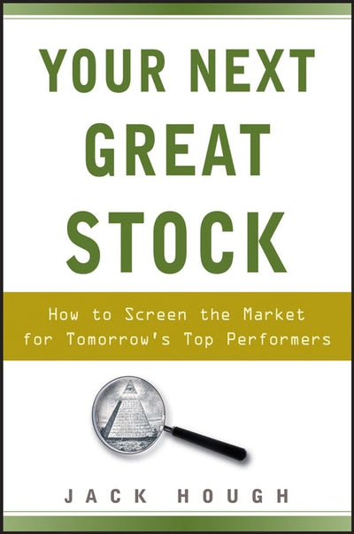 Your Next Great Stock: How to Screen the Market for Tomorrow