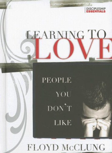 Learning to Love People You Don't Like (Discipleship Essentials Series)