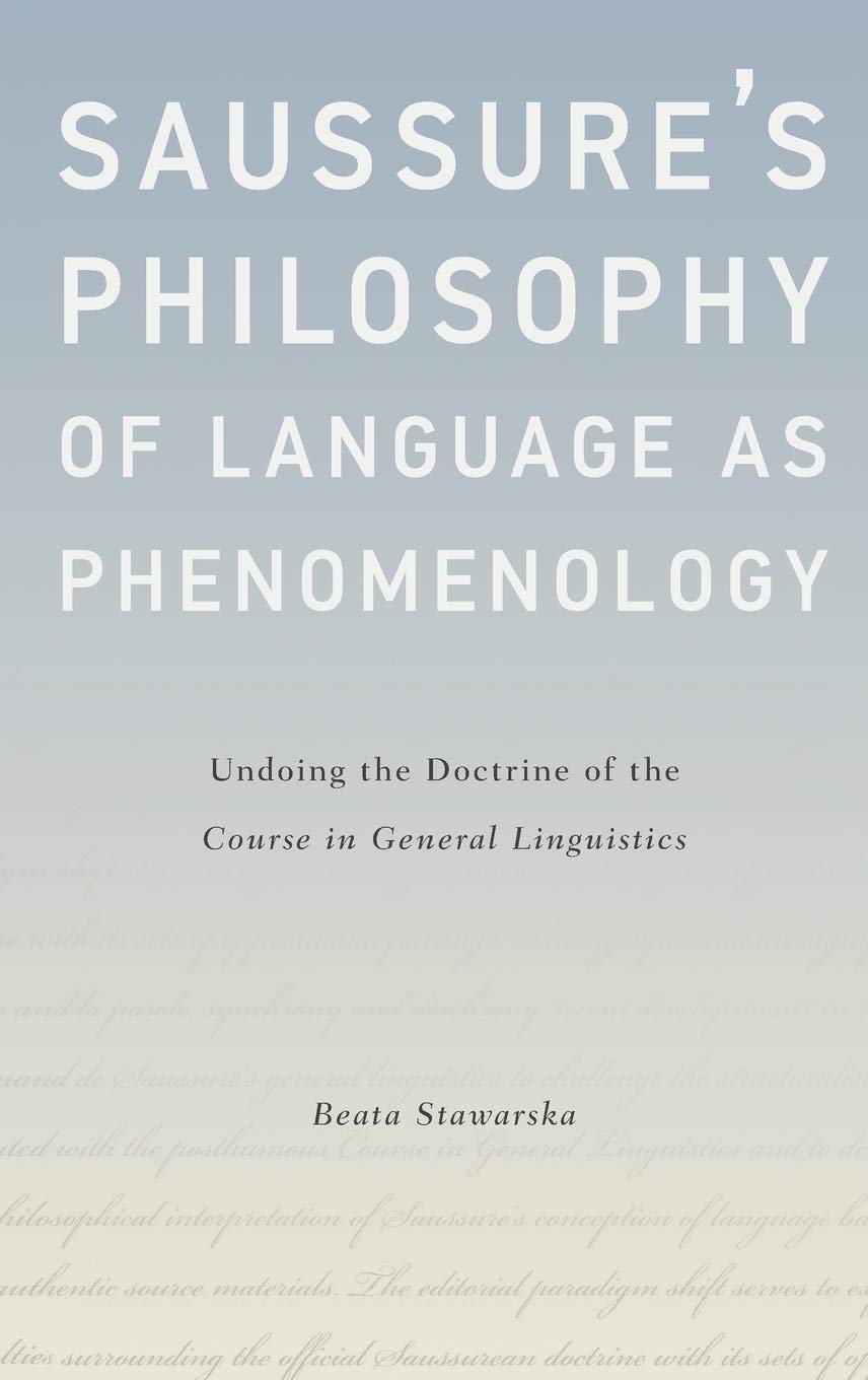 Saussure's Philosophy of Language as Phenomenology: Undoing the Doctrine of the Course in General Linguistics