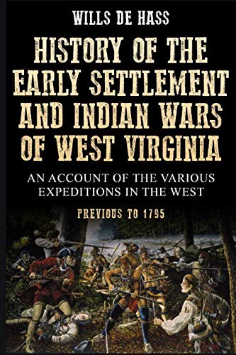 History of the Early Settlement and Indian Wars of West Virginia